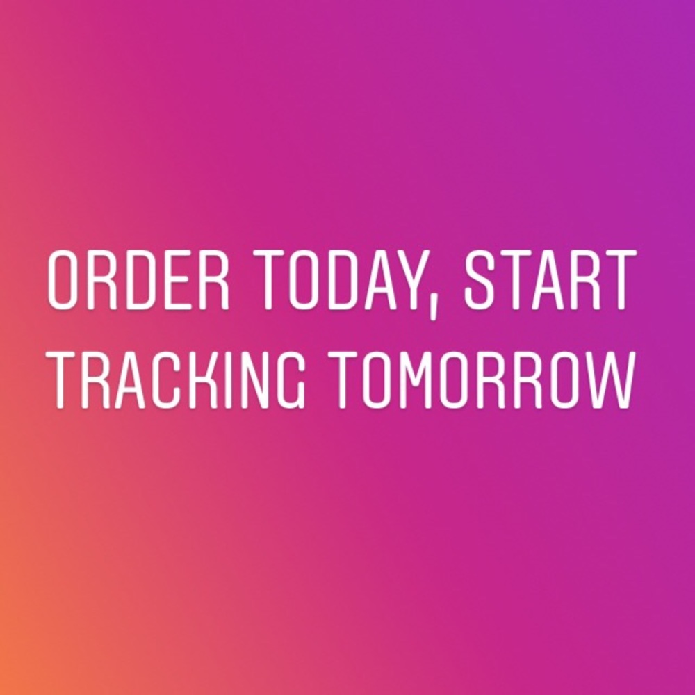 Order today, start tracking tomorrow